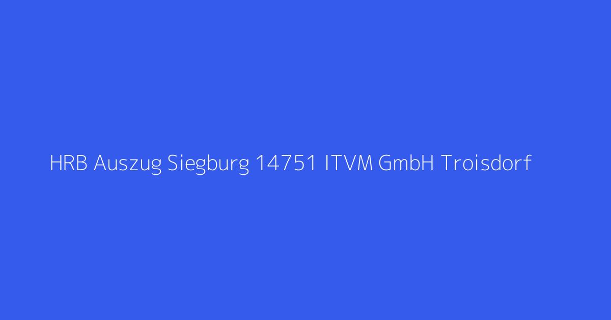 HRB Auszug Siegburg 14751 ITVM GmbH Troisdorf